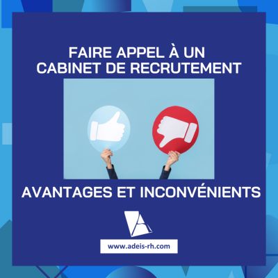 Faire appel à un cabinet de recrutement : avantages et inconvénients